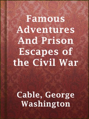 cover image of Famous Adventures And Prison Escapes of the Civil War